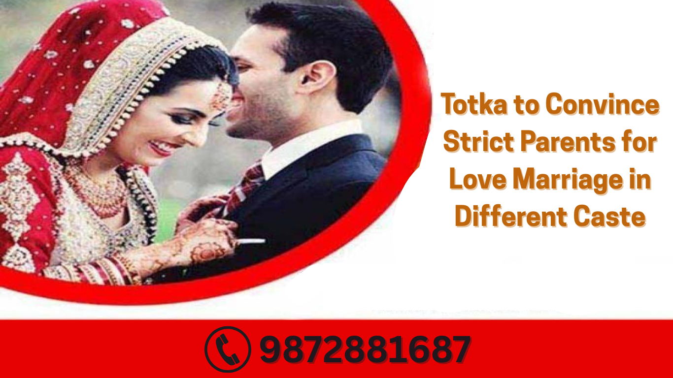 Totka to Convince Strict Parents for Love Marriage in Different Caste